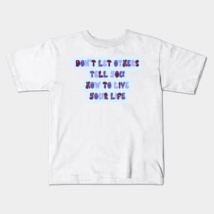 don't let others tell you how to live your life Kids T-Shirt